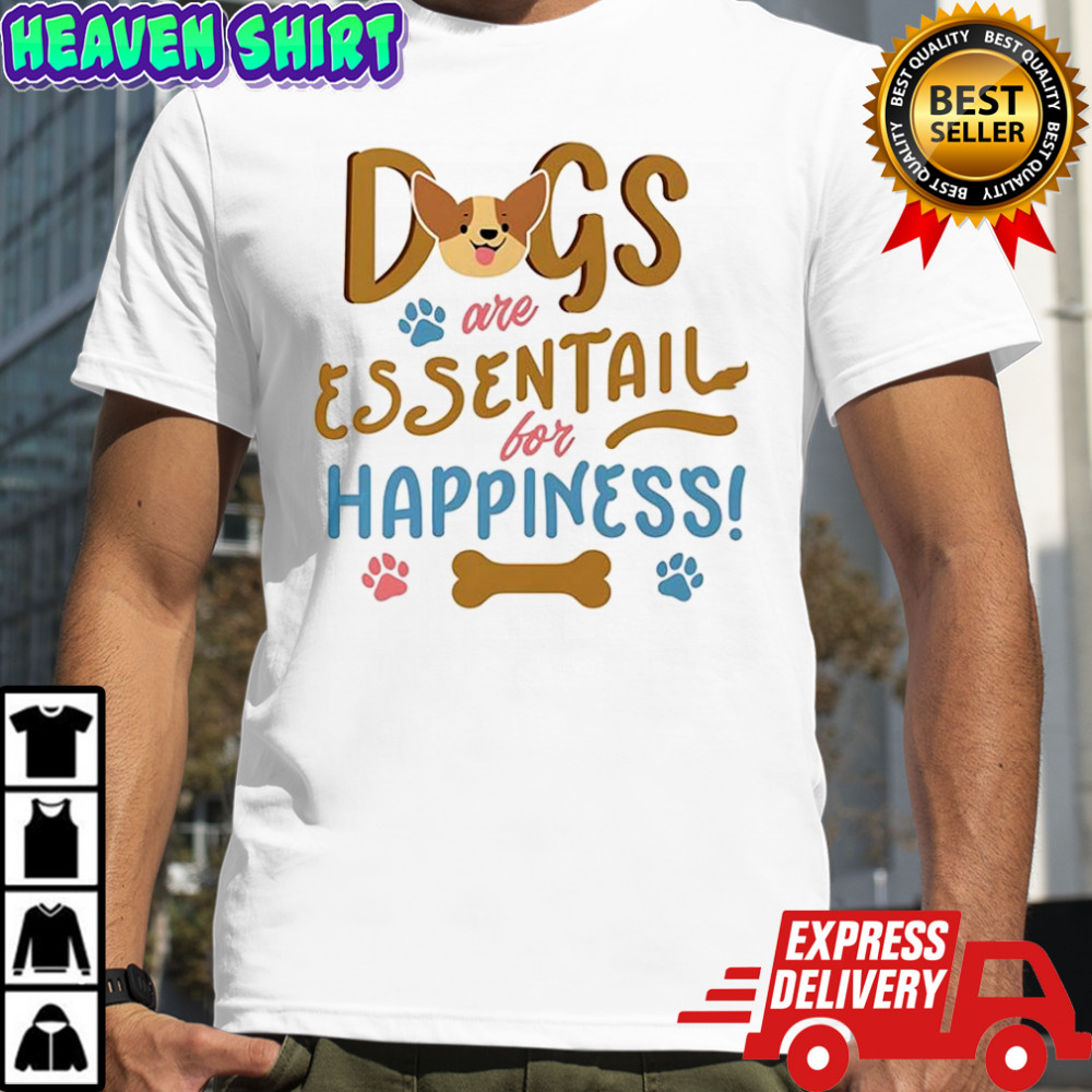 Dogs are essentail for happiness pet lover shirt