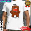 Domo-kun Erm actually monster cartoon shirt