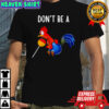 Don’t be a cocktail sucker chicken sarcastic beverage shirt