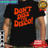 Don’t Diss The Disco shirt