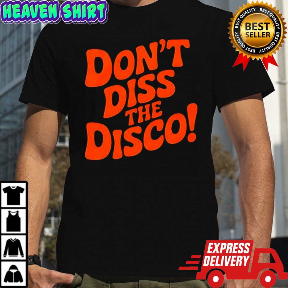 Don’t Diss The Disco shirt