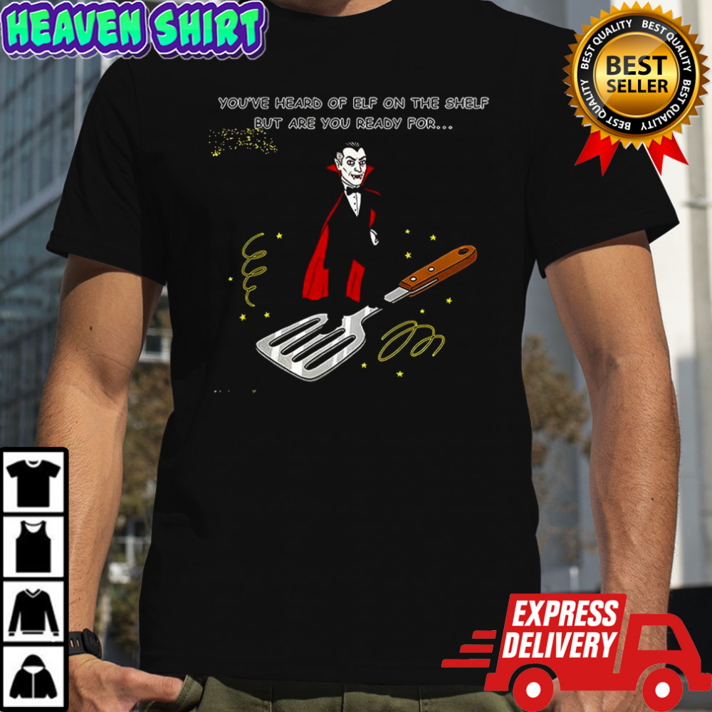 Dracula on a Spatula You’ve heard of elf on the shelf but are you ready for meme shirt