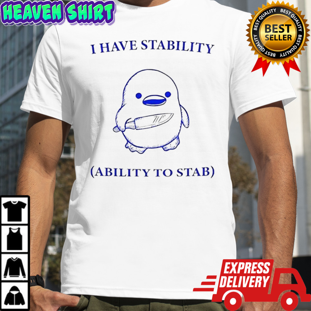 Duck with Knife I Have Stability Ability To Stab shirt