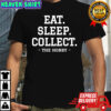 Eat Sleep Collect Repeat Collecting Hobby shirt