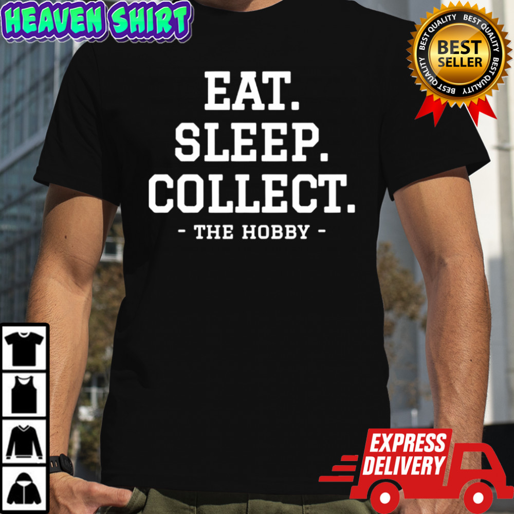 Eat Sleep Collect Repeat Collecting Hobby shirt