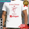 Even Jesus hates Michigan OSU Ohio State shirt