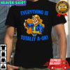Everything Is Totally Ok shirt