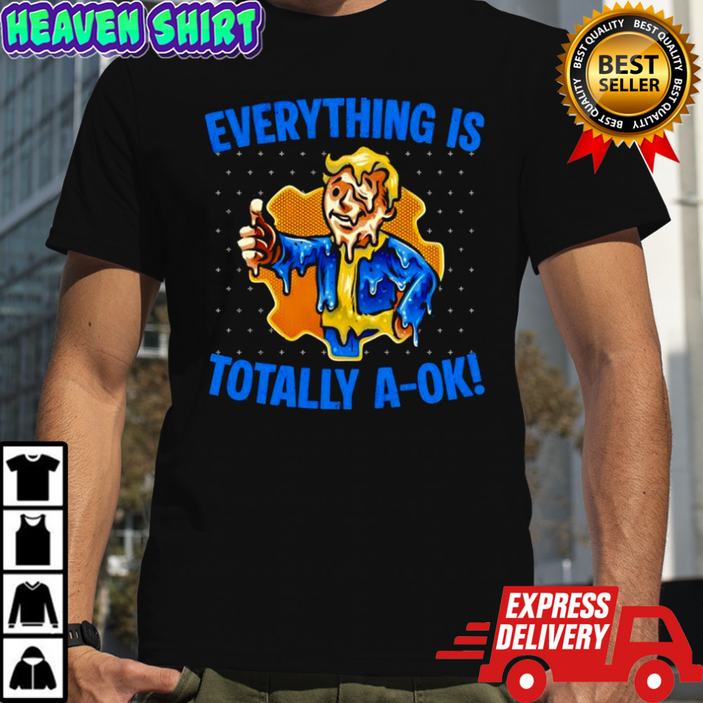 Everything Is Totally Ok shirt