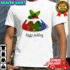 Faggy Pudding Gay LGBT shirt