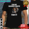 Feart my Squirrely wrath fear it shirt