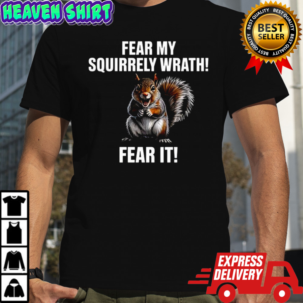 Feart my Squirrely wrath fear it shirt