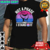 Fist not a phase and I stand bi it retro shirt