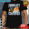 Forklift Certified shirt