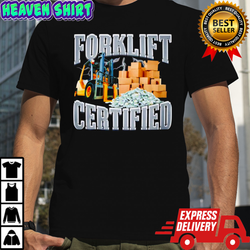 Forklift Certified shirt
