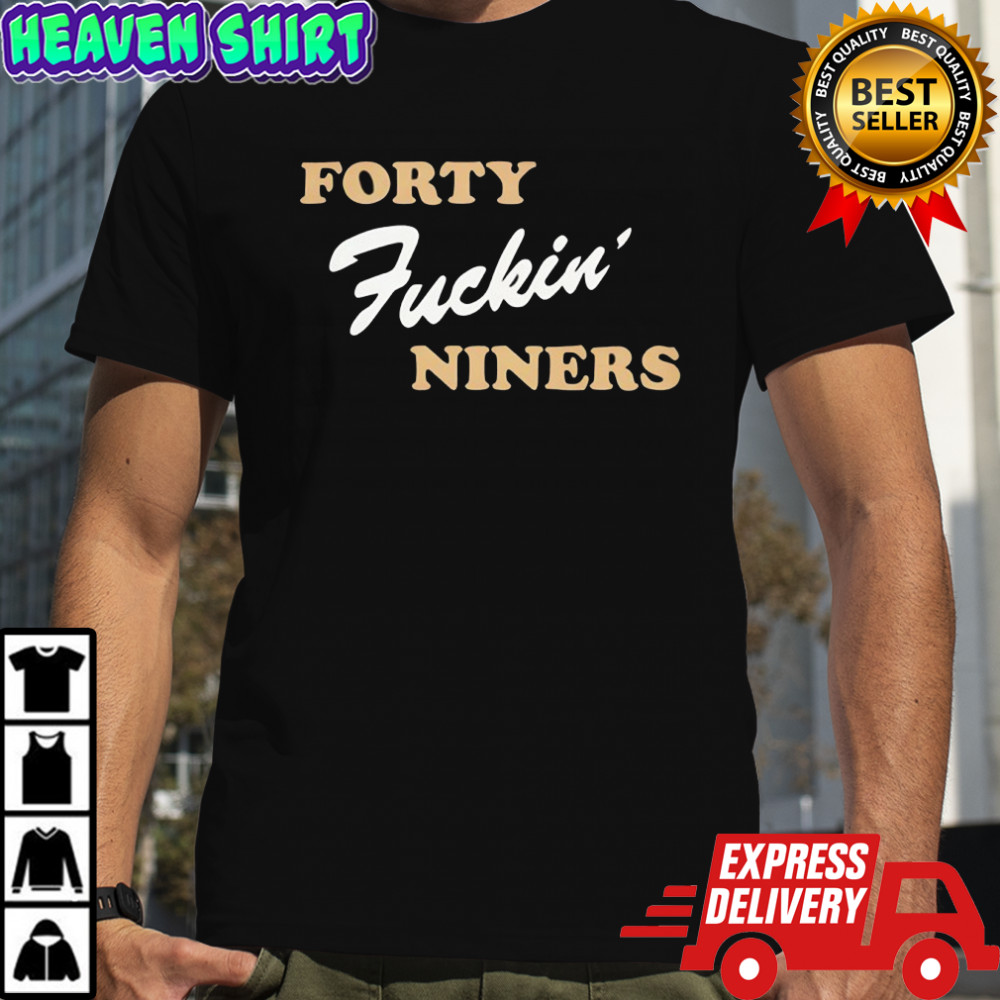 Forty fuckin’ niners funny shirt