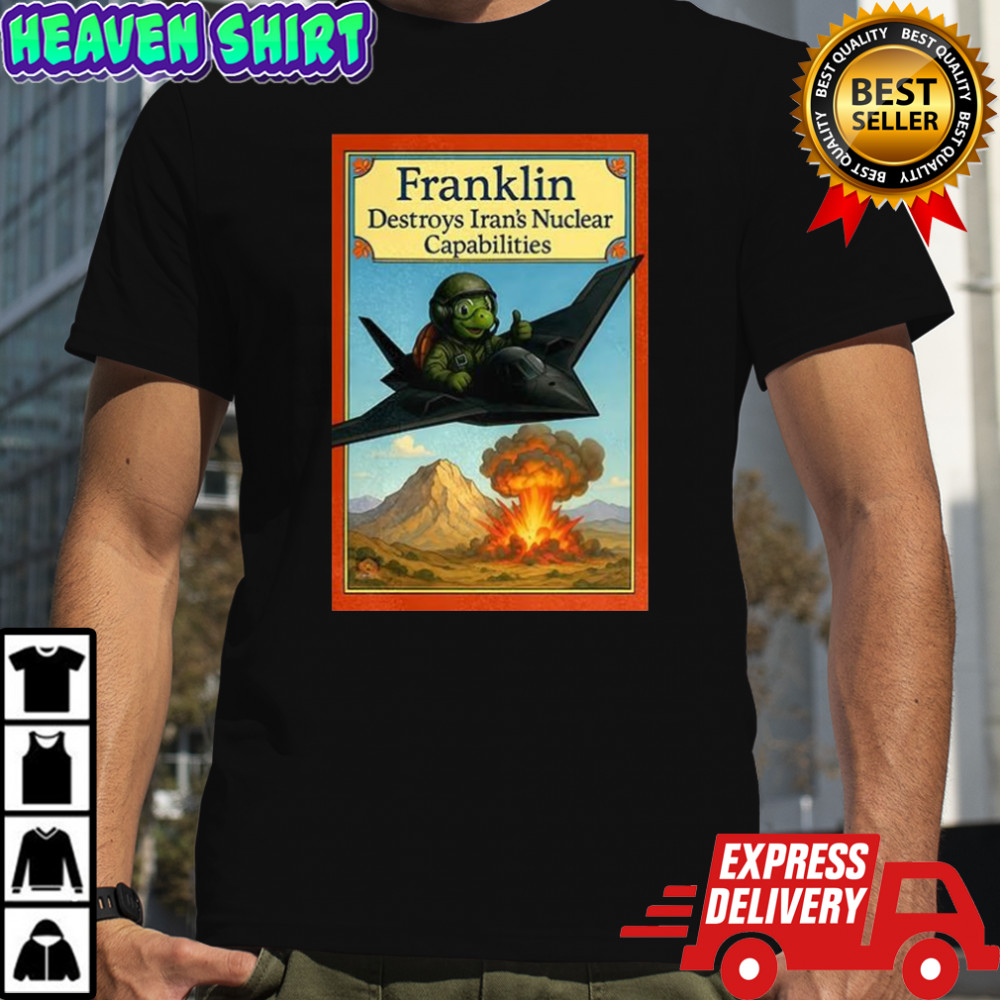 Franklin turtle destroys Iran’s Nuclear Capabilities shirt