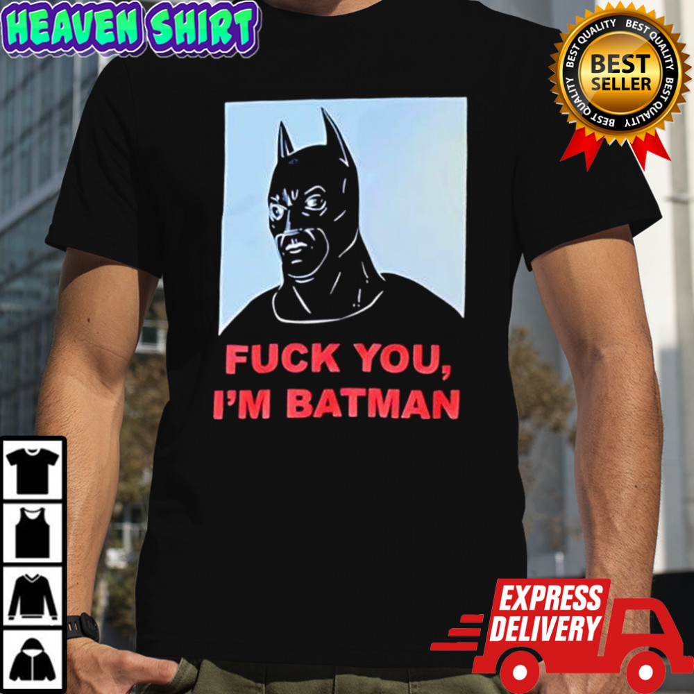 Fuck You I’m Batman graphic shirt