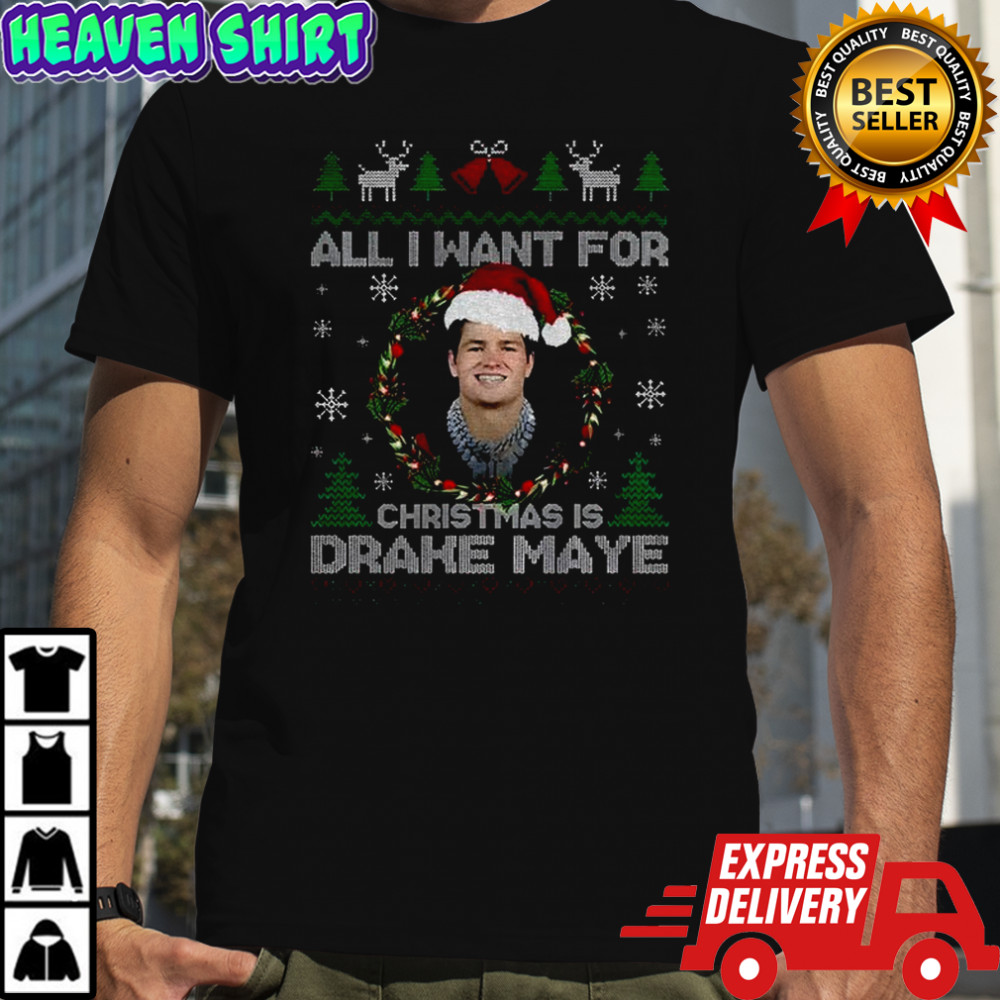 Funny All I Want For Christmas Is Drake Maye Football Fan Patriots shirt