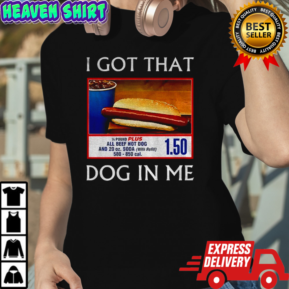 Funny I Got That Dog In Me Food Court Meme shirt