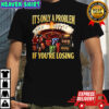 Gambling It’s only a problem if you losing casino caricature shirt