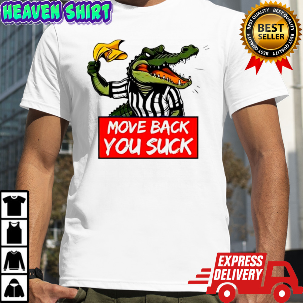 Gators Breakdown Move Back You Suck graphic shirt