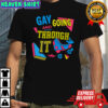 Gay And Going Through It Shirt