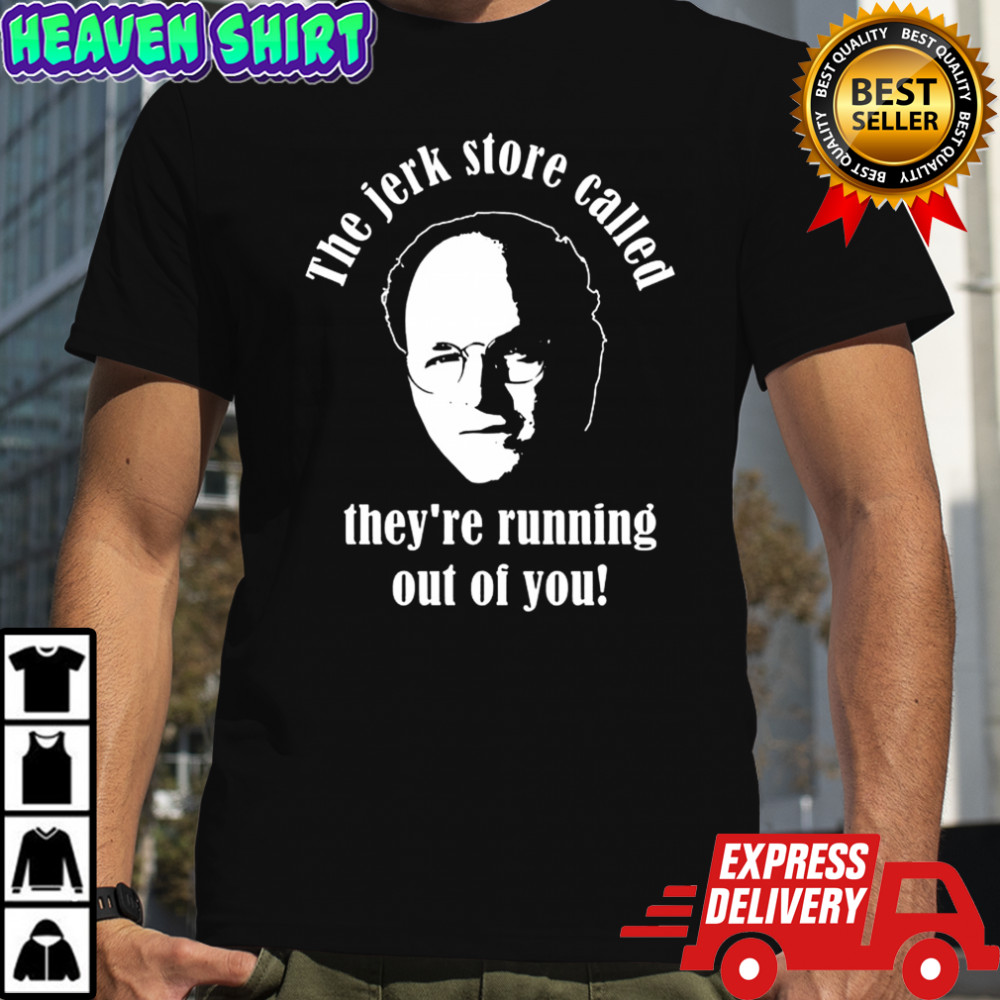 George Costanza The jerk store called they’re running out of you shirt