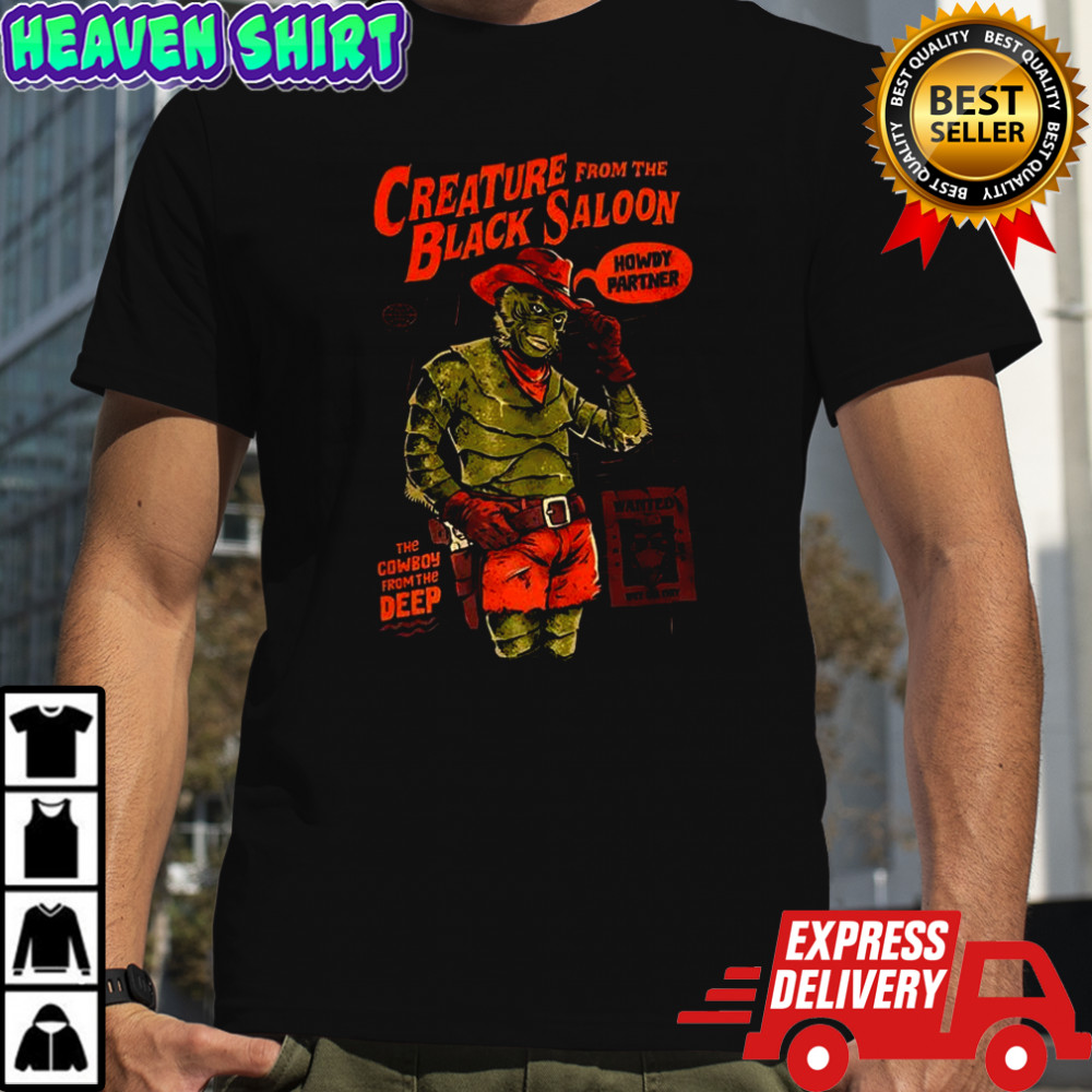 Gill-man Creature from the Black Saloon The cowboy from the deep wanted shirt