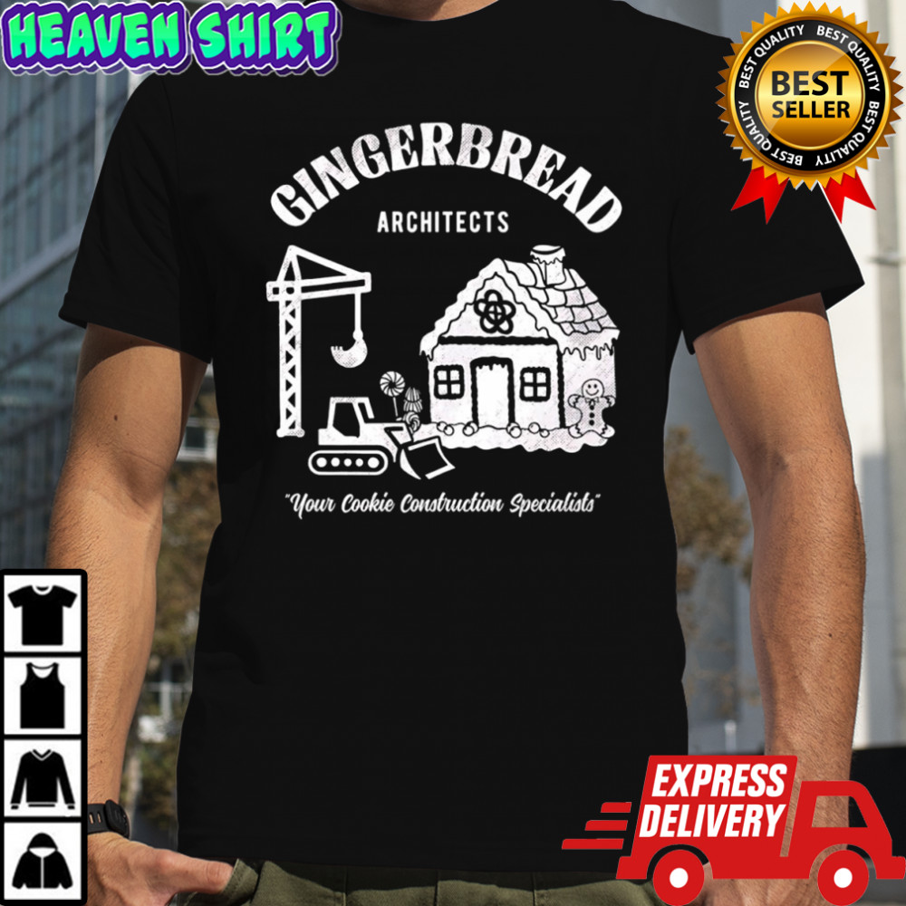 Gingerbread architects your cookie construction specialists shirt