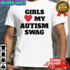 Girls my autism swag shirtGirls my autism swag shirt