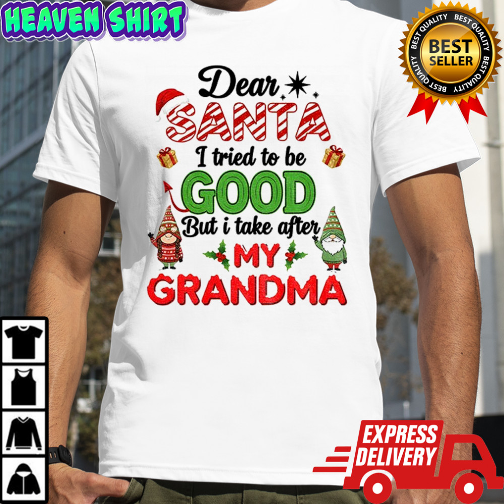 Gnome couple dear Santa I tried to be good but I take after my grandma Christmas shirt