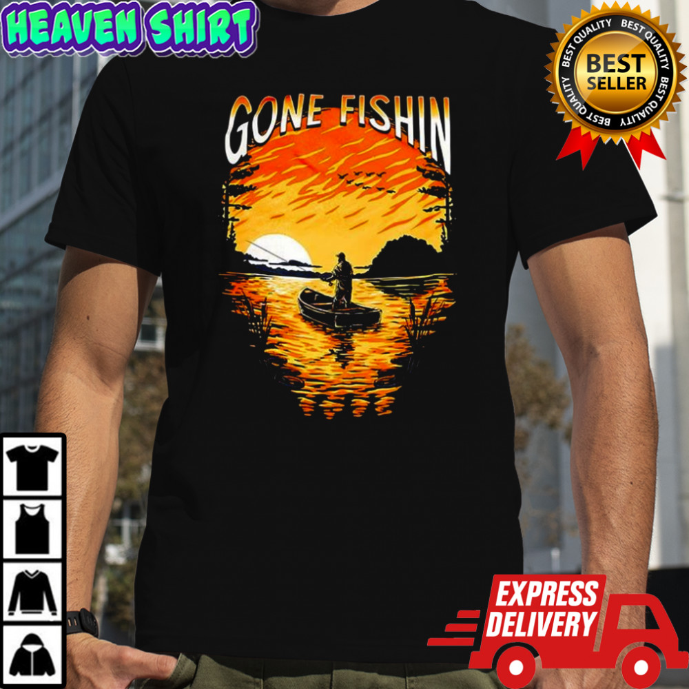 Gone Fishin shirt