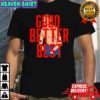 Good Better Best Ben Johnson shirt