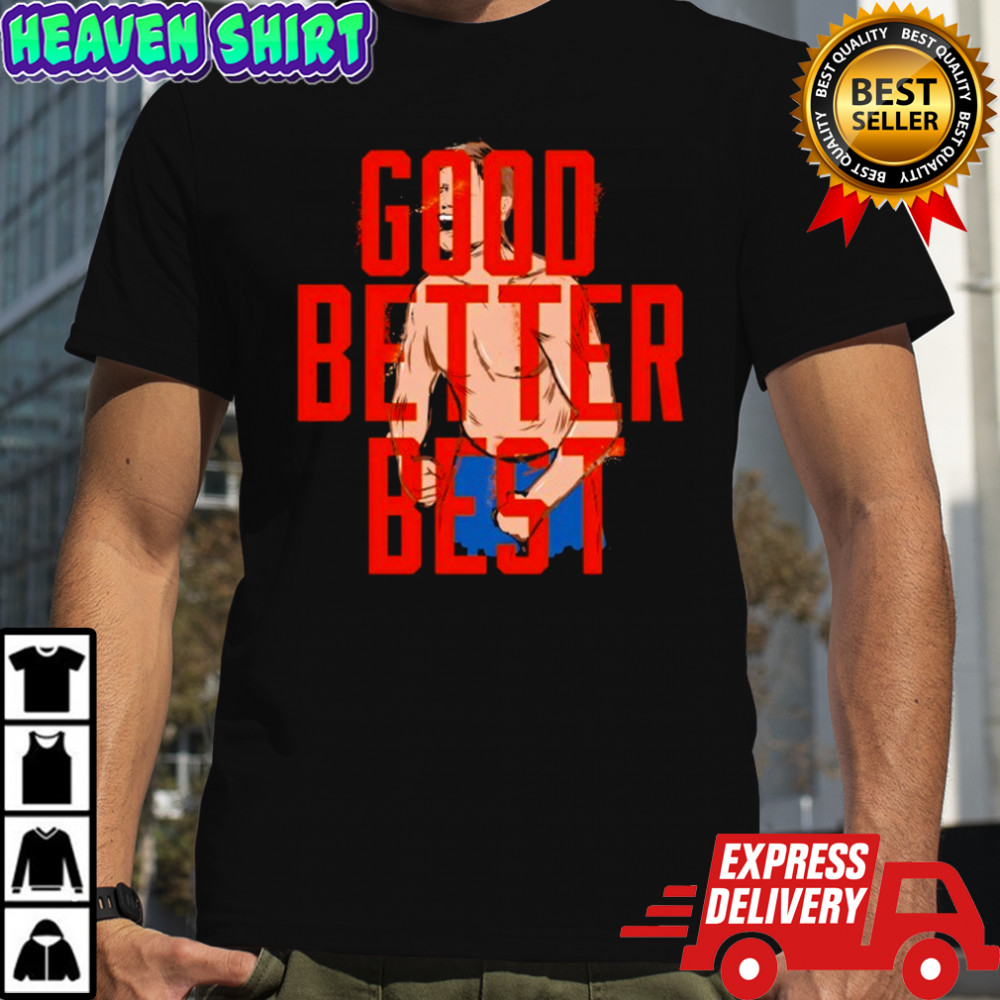 Good Better Best Ben Johnson shirt