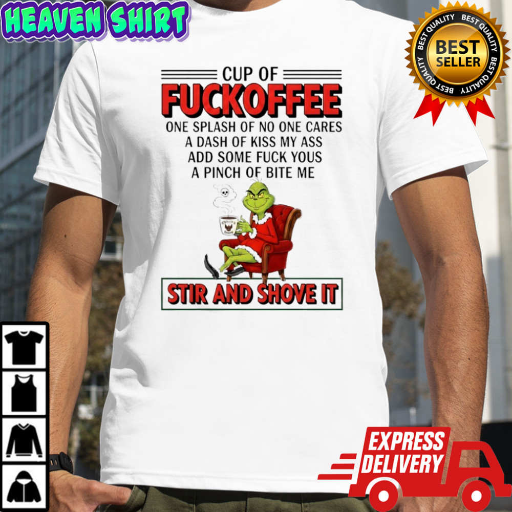Grinch cup of fuckoffee stir and shove it Christmas shirt