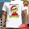 Grinch Santa hat all your sweaters are ugly Christmas shirt
