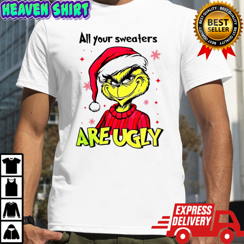 Grinch Santa hat all your sweaters are ugly Christmas shirt
