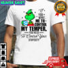 Grinch you want me to control my temper you need to control your stupidity shirt