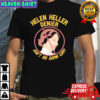Helen Keller Denier ain’t no damn way shirt