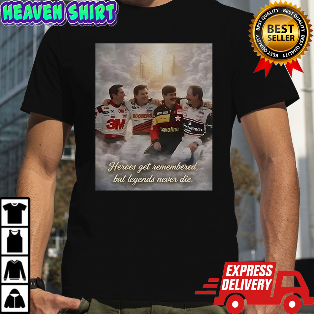 Heroes get remembered but legends never die Nascar racing tribute shirt