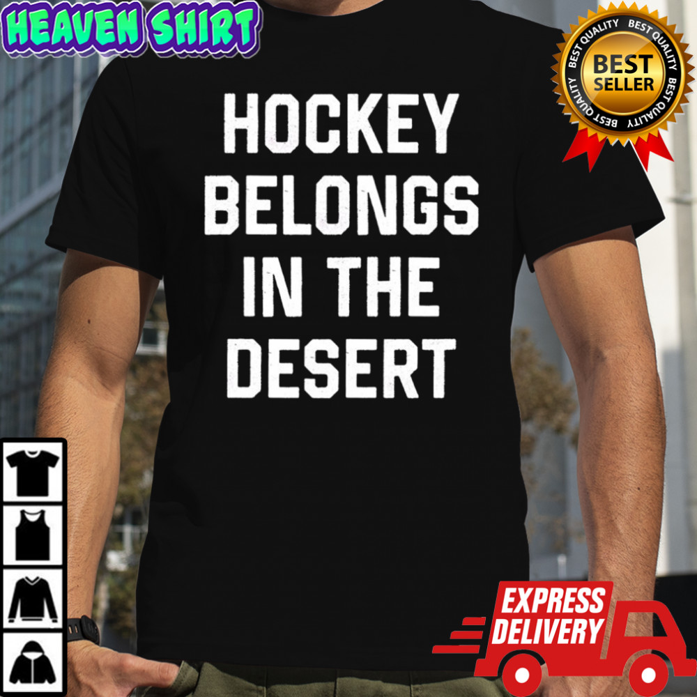 Hockey belongs in the desert shirt