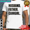 Husband Father Camgirl words shirt