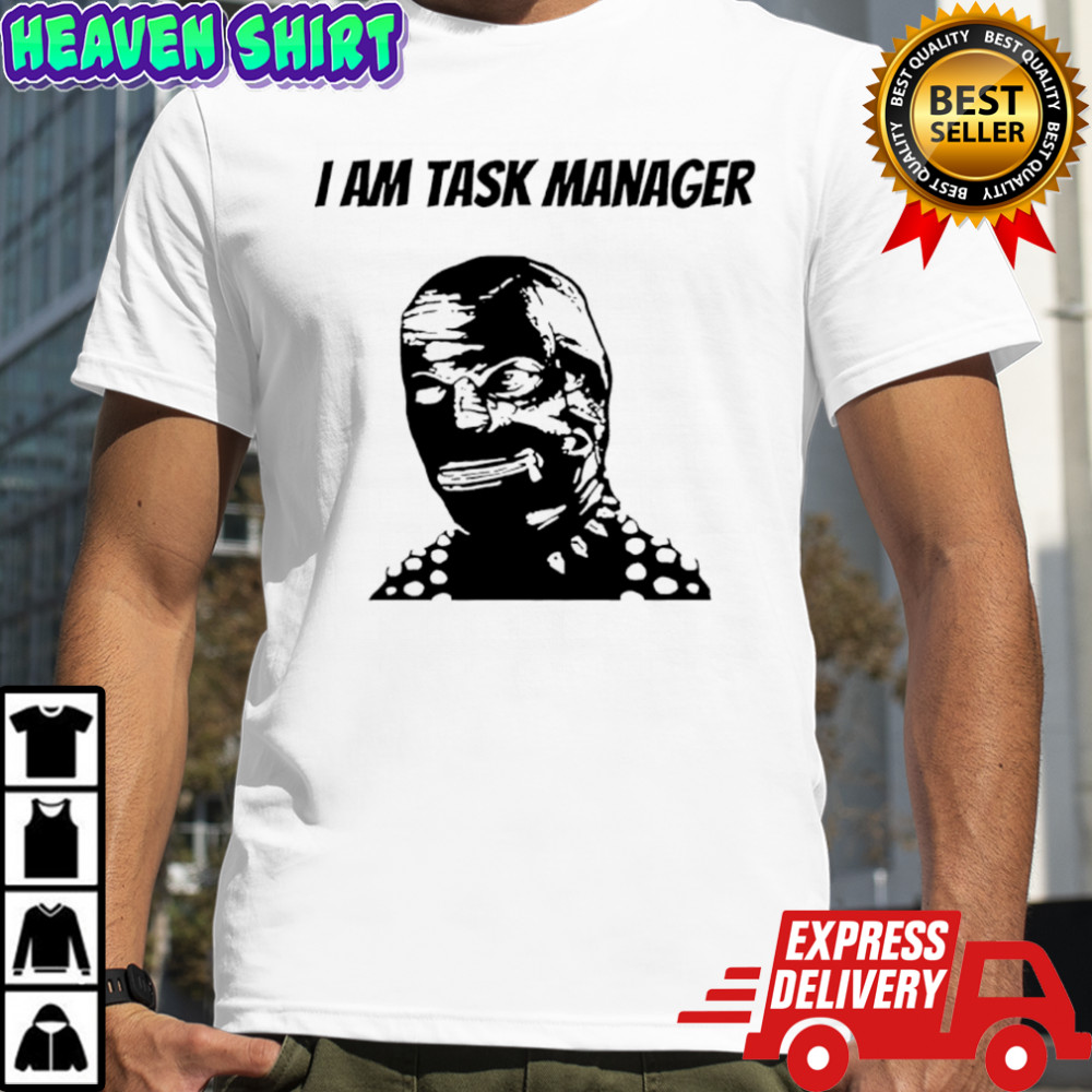 I am task manager graphic shirt