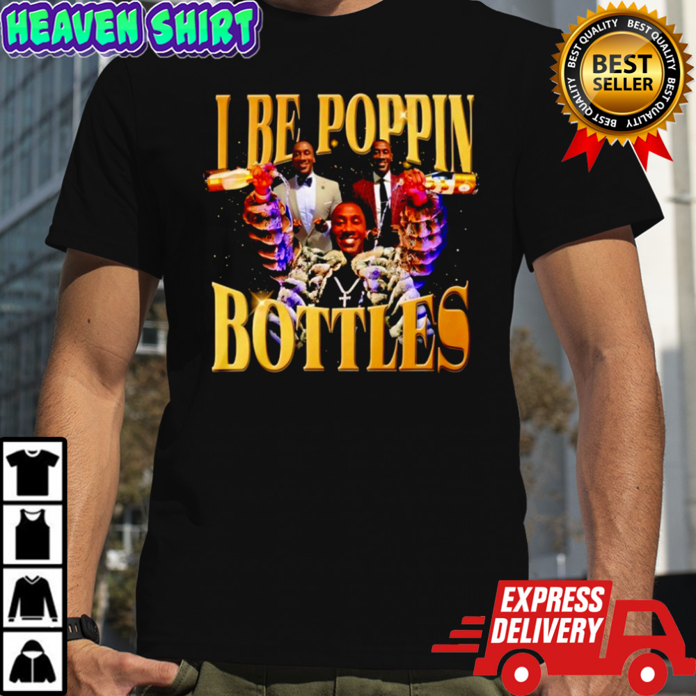 I Be Poppin Bottles shirt