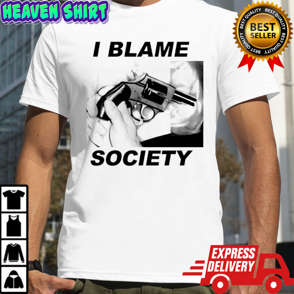 I blame society gun image shirt