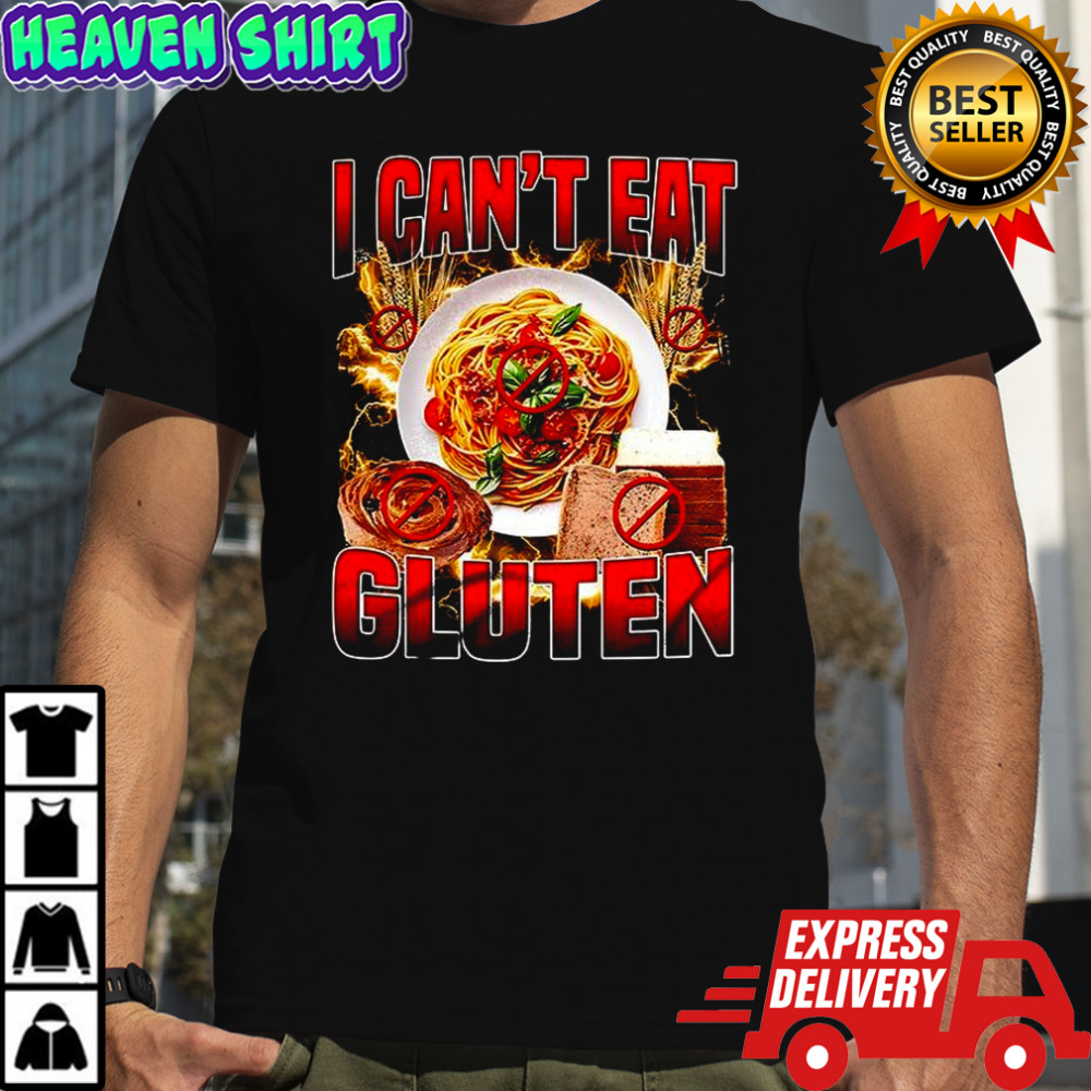 I can’t eat gluten gluten intolerance shirt