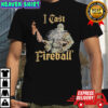 I Cast Fireball shirt