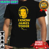 I know James Yoder shirt