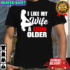 I Like My Wife A Little Older shirt