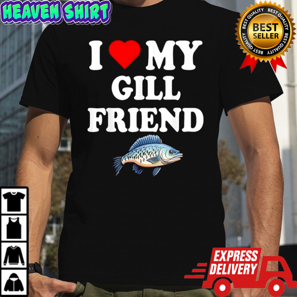 I Love My Gill Friend Fish graphic shirt